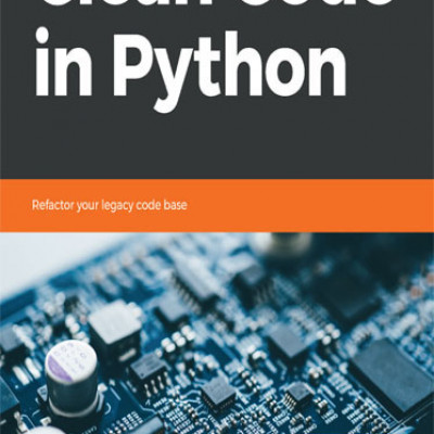 Clean Code in Python Refactor your legacy codebase by Mariano Anaya