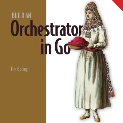Build an Orchestrator in Go (From Scratch)