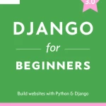 Django For Beginners Build Websites With Python And Django - HanoiBookstore