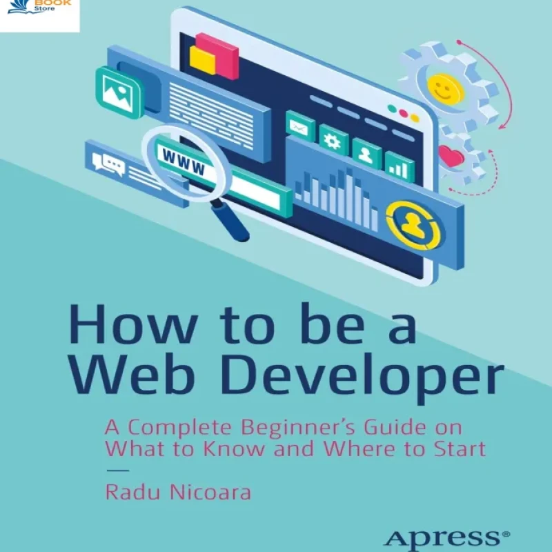 How to be a Web Developer A Complete Beginners Guide on What to Know and Where to Start
