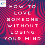 Sách How to Love Someone Without Losing Your Mind Forget the Fairy Tale and Get Real
