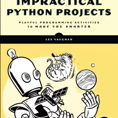 Impractical Python Projects Playful Programming Activities to Make You Smarter