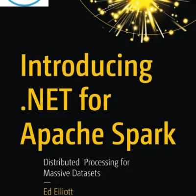 Introducing .NET for Apache Spark Distributed Processing for Massive Datasets - Hanoi Bookstore