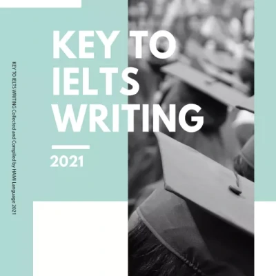 KEY TO IELTS WRITING Collected and Compiled by HAMI Language 2021 (Sách đen trắng)