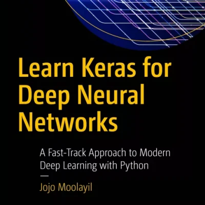 Learn Keras for Deep Neural Networks