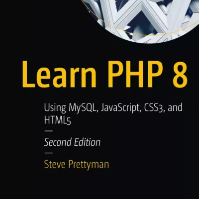Learn PHP 8 Using MySQL, JavaScript, CSS3, and HTML5