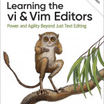Learning the vi and Vim Editors Power and Agility Beyond Just Text Editing