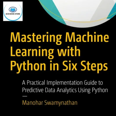Mastering Machine Learning with Python in Six Steps - Hanoi Bookstore
