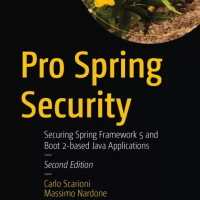 Pro Spring Security Securing Spring Framework 5 and Boot 2-based Java Applications
