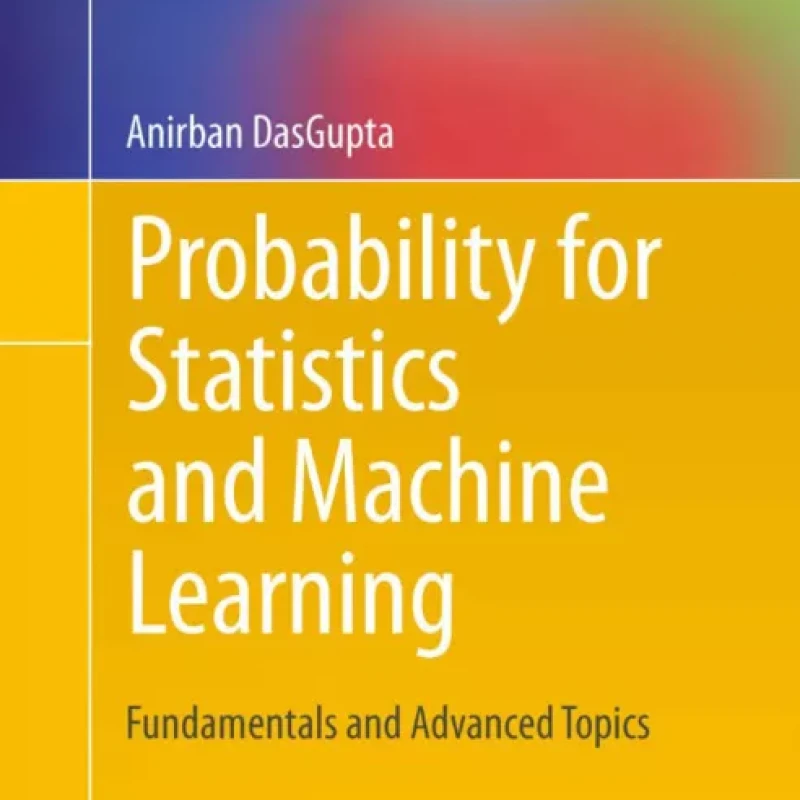 Probability for Statistics and Machine Learning Fundamentals and Advanced Topics