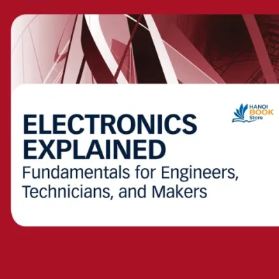 Sách Electronics Explained Fundamentals for Engineers, Technicians, and Makers