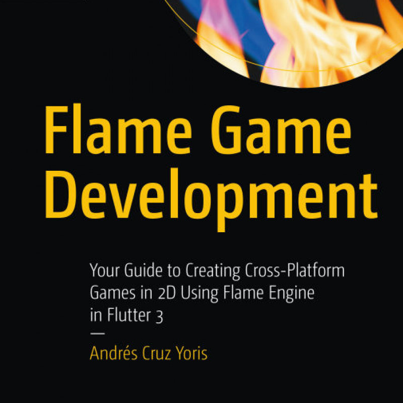 Sách Flame Game Development Your Guide to Creating Cross-Platform Games in 2D Using Flame Engine in Flutter 3