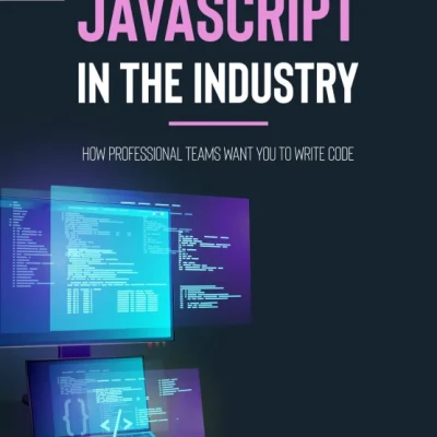 Sách JavaScript in the Industry How professional teams want you to write code