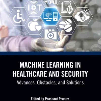 Sách Machine Learning in Healthcare and Security Advances, Obstacles, and Solutions