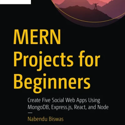 Sách MERN Projects for Beginners Create Five Social Web Apps Using MongoDB, Express.js, React, and Node