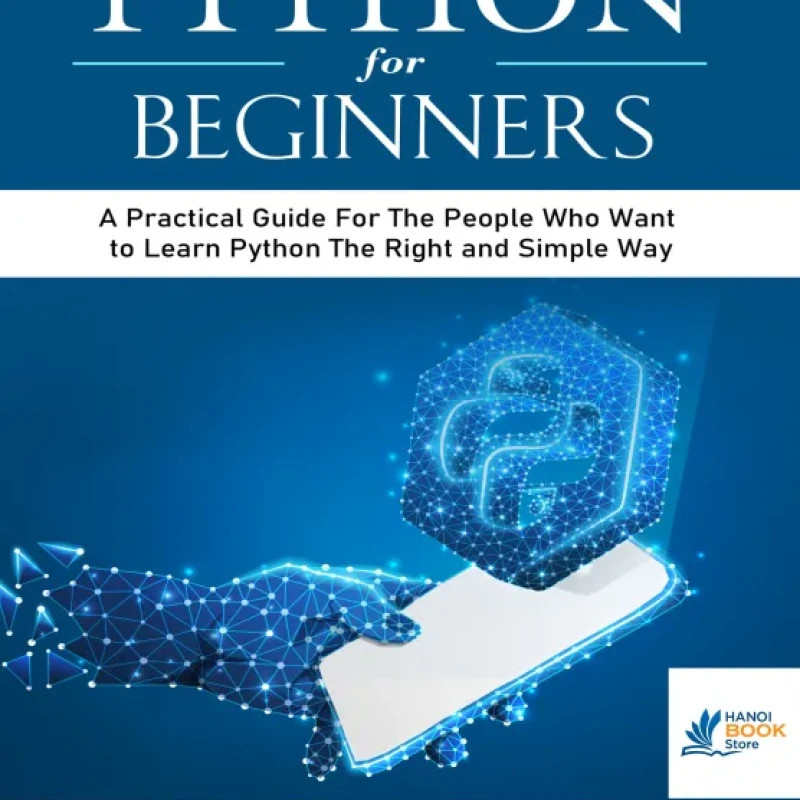 Sách Python For Beginners A Practical Guide For The People Who Want to Learn Python The Right and Simple Way