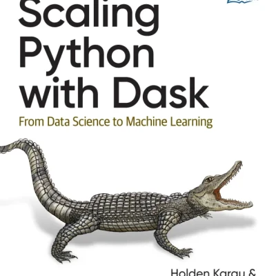 Sách Scaling Python with Dask From Data Science to Machine Learning