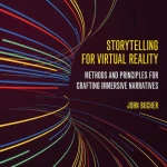 Sách Storytelling for Virtual Reality Methods and Principles for Crafting Immersive Narratives
