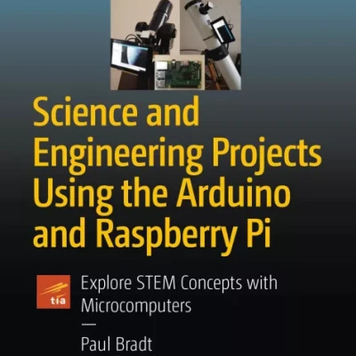 Science and Engineering Projects Using the Arduino and Raspberry Pi