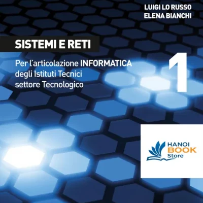 Sistemi e Reti Per lArticolazione Informatica degli Istituti Tecnici Settore Tecnologico (Volume 1)