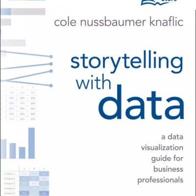 Storytelling with Data A Data Visualization Guide for Business Professionals