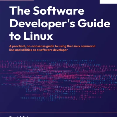 The Software Developers Guide to Linux A practical - Hanoi Bookstore