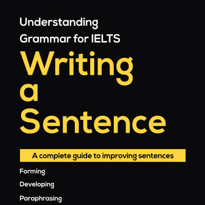 UNDERSTANDING GRAMMAR FOR IELTS WRITING A SENTENCE (Sách đen trắng)