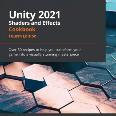 Unity 2021 Shaders and Effects Cookbook